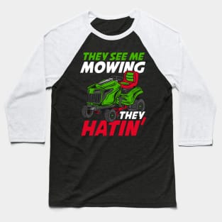 They See Me Mowing They Hatin - Lawn Tractor Shirt Baseball T-Shirt